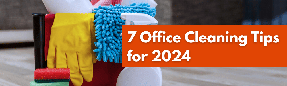 7 Office Cleaning tips for 2024